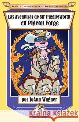 Las Aventuras de Sir Pigglesworth en Pigeon Forge Wagner, Joann 9781680551617 Sir Pigglesworth Publishing - książka