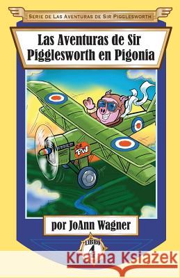 Las Aventuras de Sir Pigglesworth en Pigonia Wagner, Joann 9781680551297 Sir Pigglesworth Publishing - książka