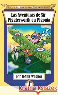 Las Aventuras de Sir Pigglesworth en Pigonia Wagner, Joann 9781680551303 Sir Pigglesworth Publishing - książka