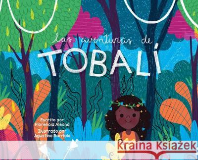 Las Aventuras de Tobali Florencia Alecha, Yip Jar Design, Agustina Barriola 9781952954672 Storybook Genius, LLC - książka