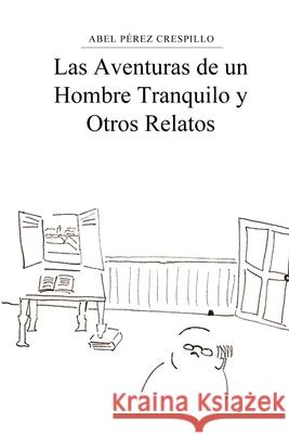 Las Aventuras de un Hombre Tranquilo y Otros Relatos Abel P?re 9781446757581 Lulu.com - książka