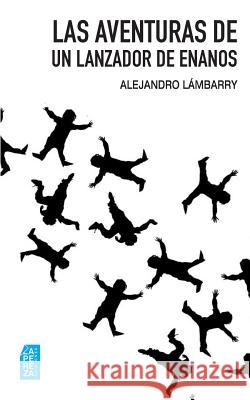 Las Aventuras de Un Lanzador de Enanos La Pereza Edicione Alejandro Lambarry 9781794226548 Independently Published - książka