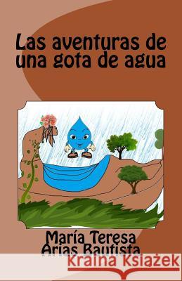 Las aventuras de una gota de agua Bautista, Maria Teresa Arias 9781536945003 Createspace Independent Publishing Platform - książka