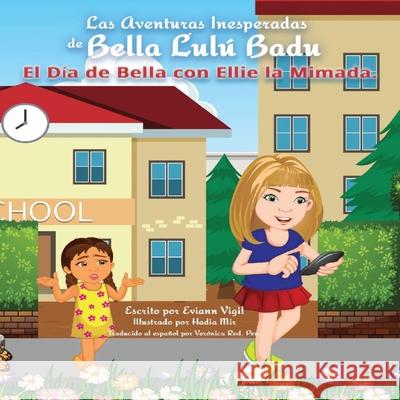 Las Aventuras Inesperadas de Bella Lulú Badu: El Día de Bella con Ellie la Mimada Vigil, Eviann 9780578390291 Avea Publishing - książka