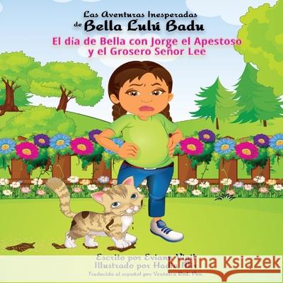 Las Aventuras Inesperadas de Bella Lulú Badu: El día de Bella con Jorge el Apestoso y el Grosero Señor Lee Vigil, Eviann 9780578390314 Avea Publishing - książka