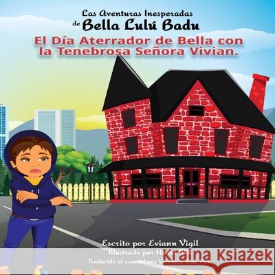 Las Aventuras Inesperadas de Bella Lulú Badu: El Día Aterrador de Bella con la Tenebrosa Señora Vivian Vigil, Eviann 9780578390352 Avea Publishing - książka