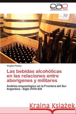 Las bebidas alcohólicas en las relaciones entre aborígenes y militares Pineau Virginia 9783845485010 Editorial Académica Española - książka