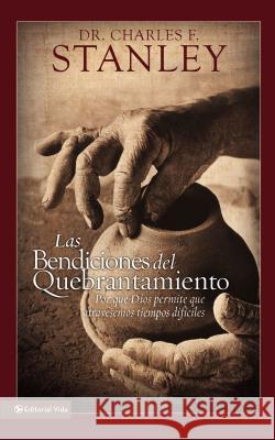 Las Bendiciones del Quebrantamiento: Por Qué Dios Permite Que Atravesemos Tiempos Difíciles Stanley, Charles F. 9780829716849 Vida Publishers - książka