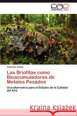 Las Briofitas Como Bioacumuladores de Metales Pesados Valentina Toledo 9783659028649 Editorial Acad Mica Espa Ola - książka