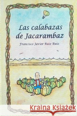 Las calabazas de Jacarambaz Francisco Javier Rui 9781517794606 Createspace Independent Publishing Platform - książka
