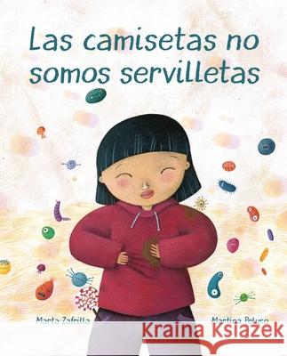 Las Camisetas No Somos Servilletas (T-Shirts Aren't Napkins) Zafrilla, Marta 9788416733491 Cuento de Luz SL - książka