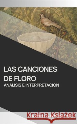 Las Canciones de Floro: Análisis e Interpretación Juan José Fernández Doctor 9798332435539 Independently Published - książka