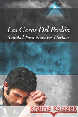 Las Caras del Perdón: Sanidad Para Nuestras Heridas Christensen, David a. 9780578803746 Rephidim Project - książka