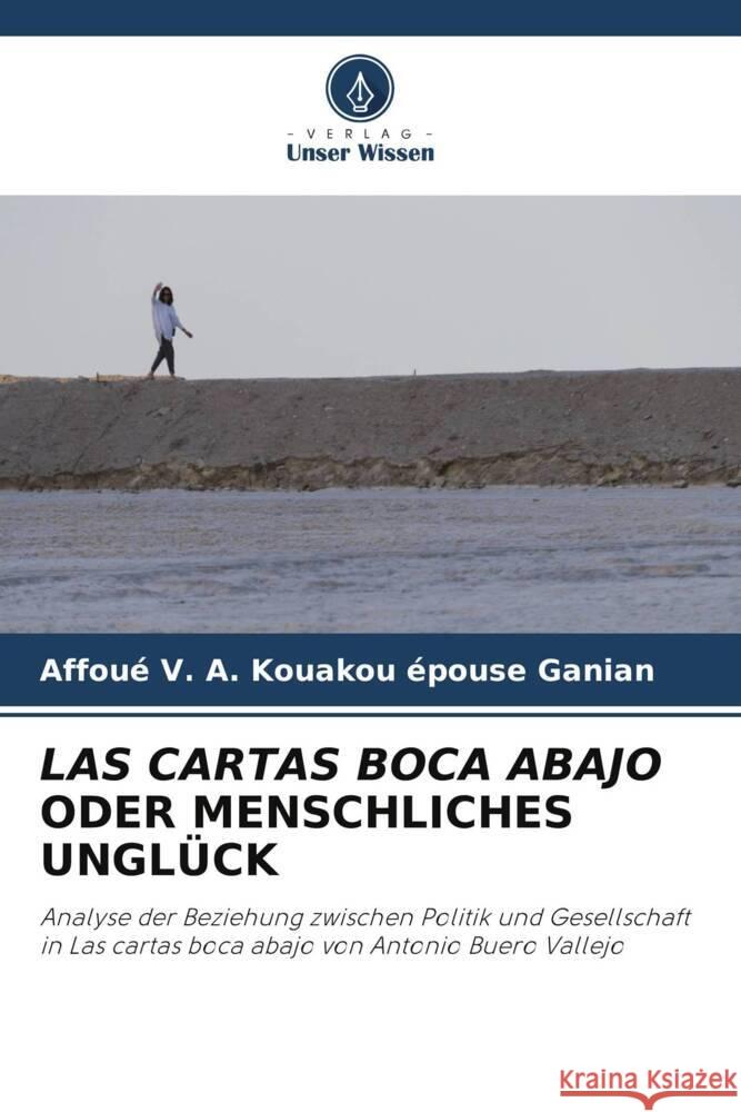 LAS CARTAS BOCA ABAJO ODER MENSCHLICHES UNGLÜCK Kouakou épouse Ganian, Affoué V. A. 9786204189079 Verlag Unser Wissen - książka