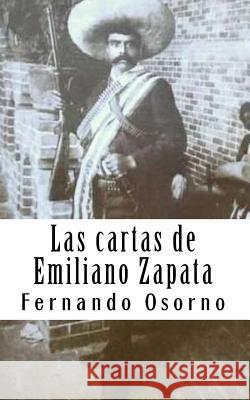 Las cartas de Emiliano Zapata: El reformador agrarista Osorno, Fernando 9781508621928 Createspace - książka
