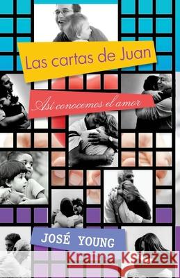 Las cartas de Juan: así conocemos el amor Young, José 9789871219445 Ediciones Crecimiento Cristiano - książka