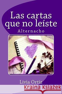 Las cartas que no leíste: Alternacho Ortiz, Livia 9781507802519 Createspace - książka