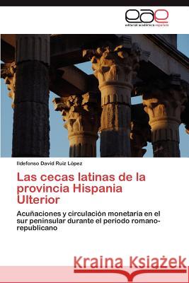 Las cecas latinas de la provincia Hispania Ulterior Ruiz López Ildefonso David 9783847353867 Editorial Acad Mica Espa Ola - książka