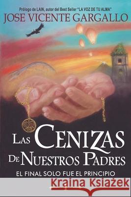 Las Cenizas de Nuestros Padres I: El final solo fue el Principio Jose Vicente Gargallo Martín 9788409117703 Jose Vicente Gargallo - książka