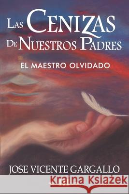 Las cenizas de nuestros padres III: El Maestro olvidado Jose Vicente Gargall 9788409132249 Jose Vicente Gargallo - książka