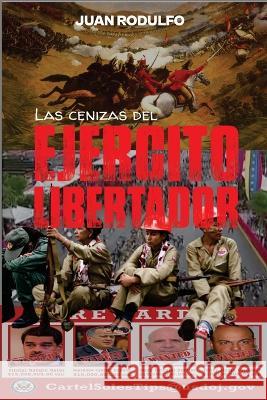 Las cenizas del Ejercito Libertador Juan Rodulfo Guaripete Solutions  9781087931029 IngramSpark - książka