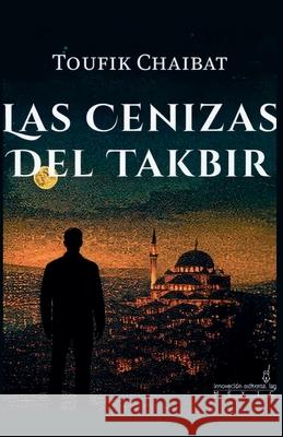 Las cenizas del Takbir Toufik Chaibat 9786074109481 Toufik Chaibat - książka