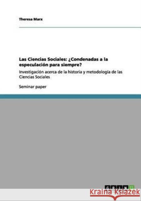 Las Ciencias Sociales: ¿Condenadas a la especulación para siempre?: Investigación acerca de la historia y metodología de las Ciencias Sociale Marx, Theresa 9783656032854 Grin Verlag - książka