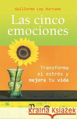 Las cinco emociones: Transforma el estres y mejora tu vida Ley Hurtado, Guillermo 9781502593993 Createspace - książka