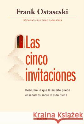 Las Cinco Invitaciones: Lecciones Para La Vida a Partir de la Muerte Frank Ostaseski 9786075273181 Editorial Oceano de Mexico - książka