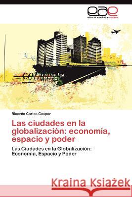 Las ciudades en la globalización: economía, espacio y poder Gaspar Ricardo Carlos 9783845484297 Editorial Acad Mica Espa Ola - książka