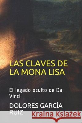 Las Claves de la Mona Lisa: El legado oculto de Da Vinci García Ruiz, Dolores 9781976762444 Independently Published - książka