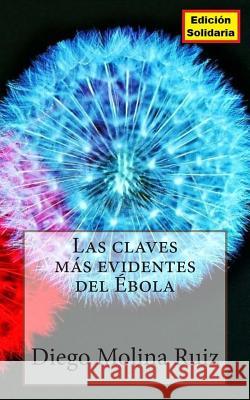 Las claves mas evidentes del Ebola Ruiz, Diego Molina 9781503051157 Createspace - książka