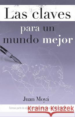 Las claves para un mundo mejor: Las claves para un mundo mejor G Juan Moy 9788409205004 Juan Moya Garcia - książka