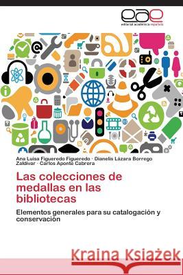 Las Colecciones de Medallas En Las Bibliotecas Figueredo Figueredo Ana Luisa            Borrego Zaldivar Dianelis Lazara         Aponte Cabrera Carlos 9783845499178 Editorial Academica Espanola - książka