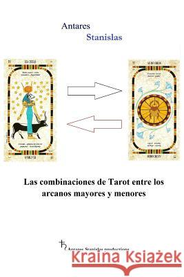 Las combinaciones de Tarot entre los arcanos mayores y menores Stanislas, Antares 9781502765123 Createspace - książka