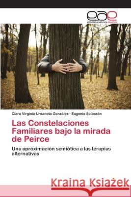 Las Constelaciones Familiares bajo la mirada de Peirce Urdaneta González, Clara Virginia 9786202107242 Editorial Académica Española - książka