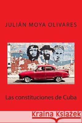 Las constituciones de Cuba Moya Olivares, Julian 9781507506615 Createspace - książka