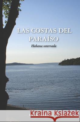 Las Costas del Paraíso: La Habana Soterrada Gonzalez, Ernesto 9781419630934 Booksurge Publishing - książka