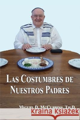 Las Costumbres de Nuestros Padres Miguel D. McCubbins 9781630734299 Faithful Life Publishers - książka