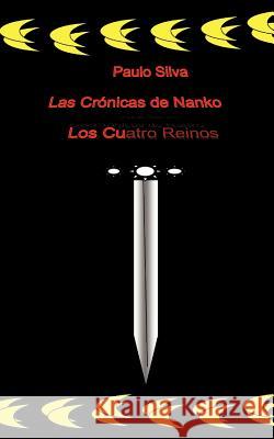 Las Cr Nicas de Nanko: Los Cuatro Reinos Silva, Paulo 9781456782672 Authorhouse - książka