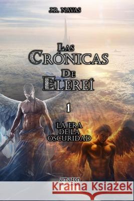 Las Cronicas de Elerei 1: La Era de la Oscuridad J R Navas 9781523662609 Createspace Independent Publishing Platform - książka