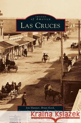 Las Cruces John Hunner, Brian Kord, Cassandra Lachica 9781531614447 Arcadia Publishing Library Editions - książka