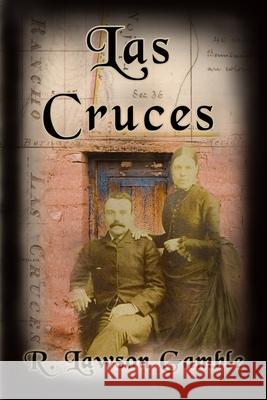 Las Cruces R. Lawson Gamble 9781733805216 R Lawson Gamble Books - książka