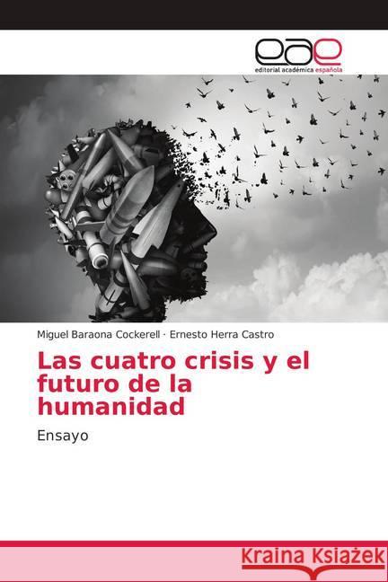 Las cuatro crisis y el futuro de la humanidad : Ensayo Baraona Cockerell, Miguel; Herra Castro, Ernesto 9783841760364 Editorial Académica Española - książka