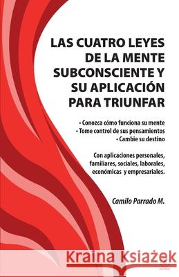 Las cuatro leyes de la mente subconsciente y su aplicación para triunfar Parrado M., Camilo 9781685740542 Ibukku, LLC - książka