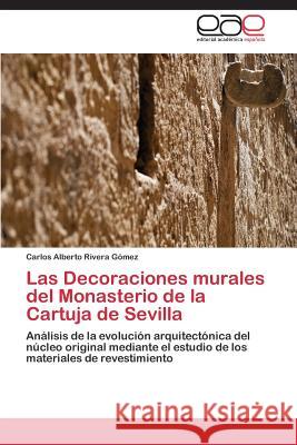 Las Decoraciones murales del Monasterio de la Cartuja de Sevilla Rivera Gómez Carlos Alberto 9783844335613 Editorial Academica Espanola - książka