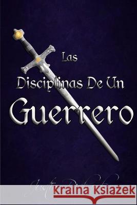 Las Disciplinas De Un Guerrero Justin Samuel Richards 9798841630210 Independently Published - książka