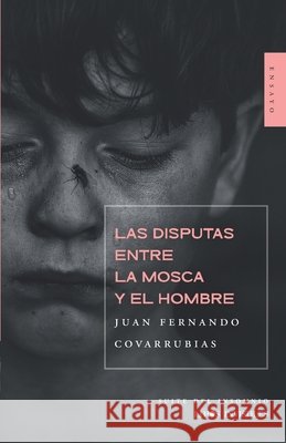 Las disputas entre la mosca y el hombre Juan Fernando Covarrubias 9798466999648 Independently Published - książka