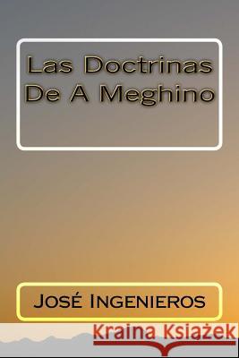 Las Doctrinas De A Meghino Ingenieros, Jose 9781724712202 Createspace Independent Publishing Platform - książka