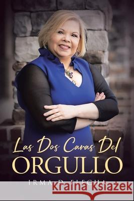 Las Dos Caras Del Orgullo Irma D Flecha 9781643344706 Page Publishing, Inc. - książka